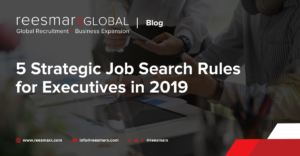 5 Strategic Job Search Rules for Executives in 2019 | reesmarxGLOBAL