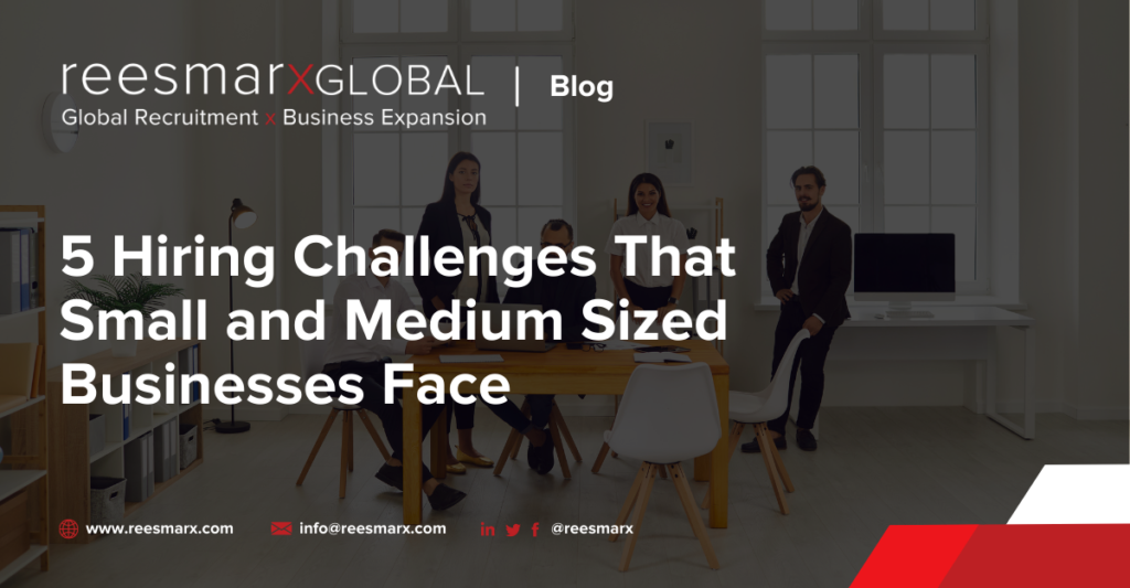 5 Hiring Challenges That Small and Medium Sized Businesses Face | reesmarxGLOBAL