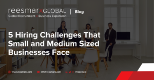 5 Hiring Challenges That Small and Medium Sized Businesses Face | reesmarxGLOBAL