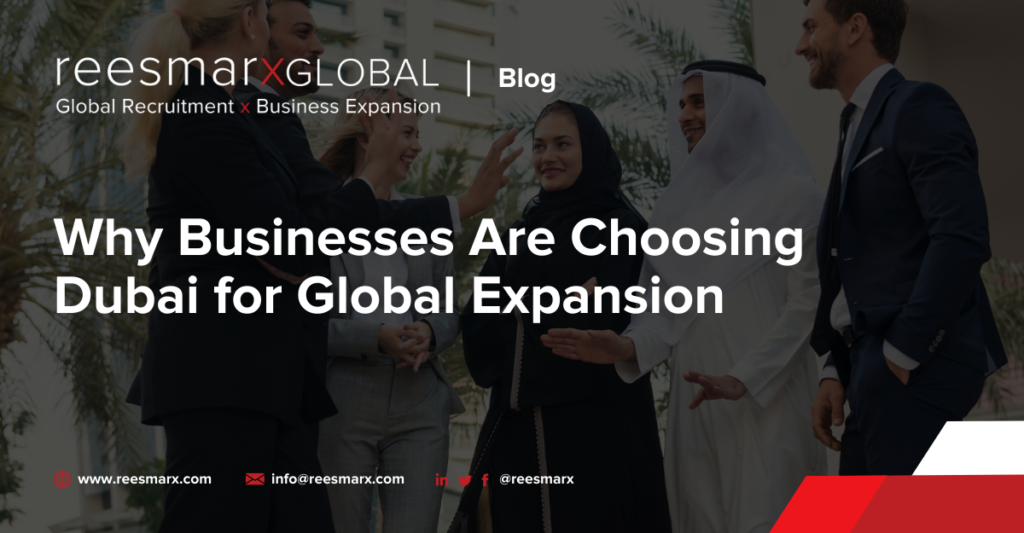 Why Businesses Are Choosing Dubai for Global Expansion | reesmarxGLOBAL