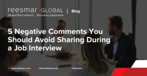 5 Negative Comments You Should Avoid Sharing During a Job Interview | reesmarxGLOBAL