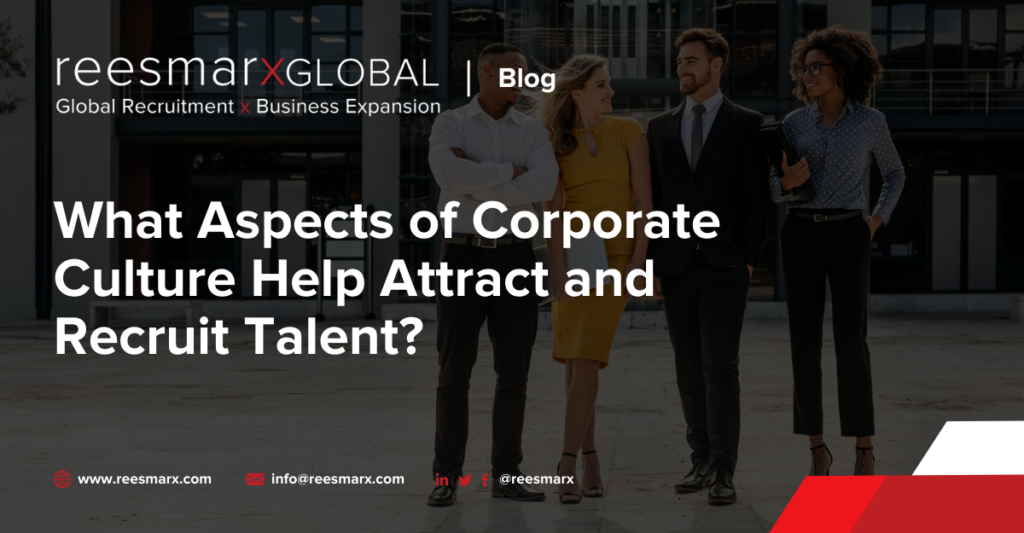 What Aspects of Corporate Culture Help Attract and Recruit Talent? | reesmarxGLOBAL