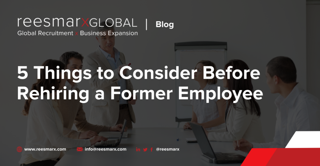 5 Things to Consider Before Rehiring a Former Employee | reesmarxGLOBAL