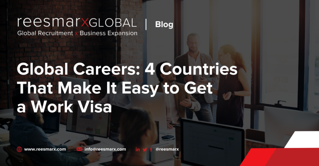 Global Careers: 4 Countries That Make It Easy to Get a Work Visa | reesmarxGLOBAL