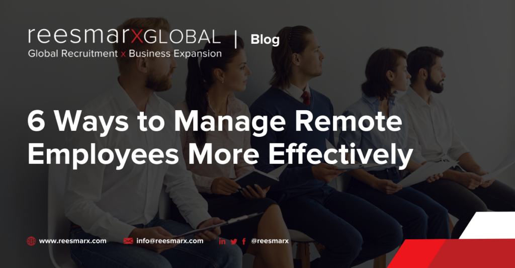 6 Ways to Manage Remote Employees More Effectively | reesmarxGLOBAL