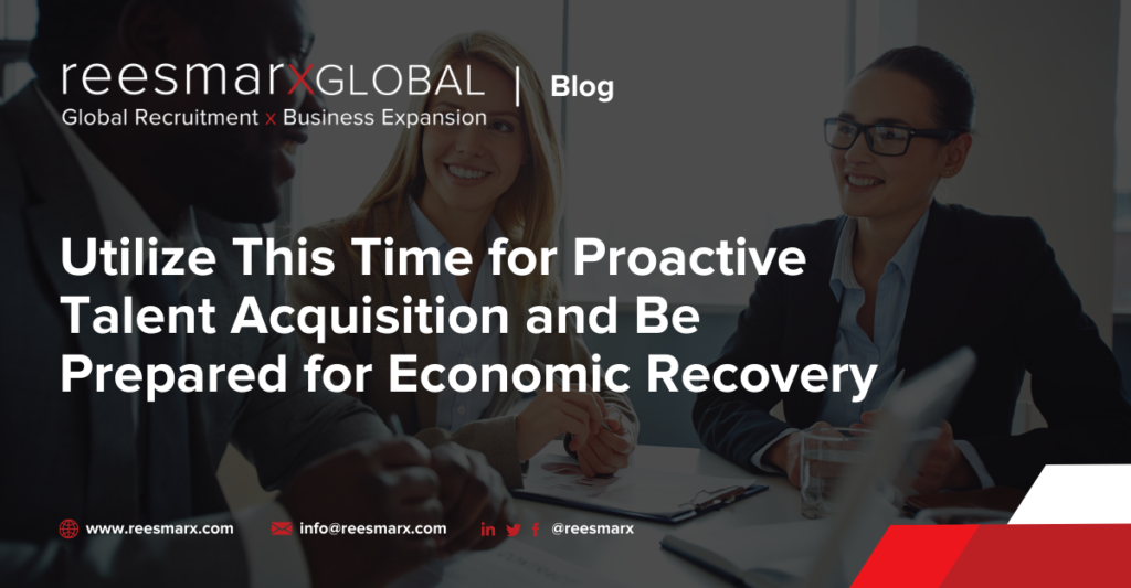 Utilize This Time for Proactive Talent Acquisition and Be Prepared for Economic Recovery | reesmarxGLOBAL