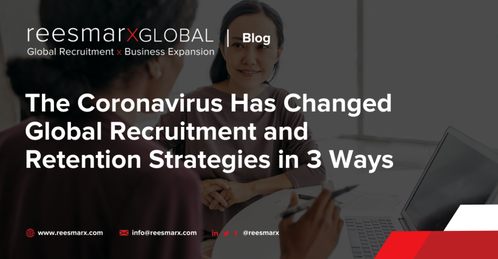 The Coronavirus Has Changed Global Recruitment and Retention Strategies in 3 Ways | reesmarxGLOBAL