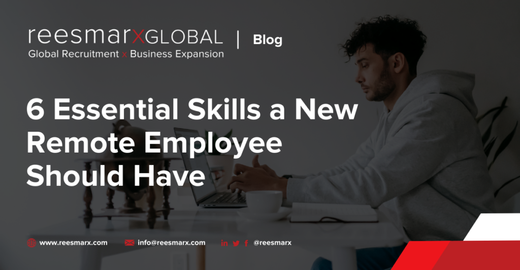 6 Essential Skills a New Remote Employee Should Have | reesmarxGLOBAL