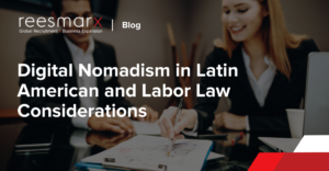 Digital Nomadism in Latin American and Labor Law Considerations | reesmarx
