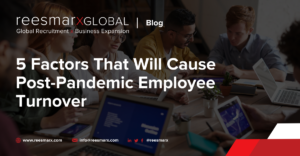 ​5 Factors That Will Cause Post-Pandemic Employee Turnover | reesmarxGLOBAL