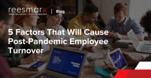 ​5 Factors That Will Cause Post-Pandemic Employee Turnover | reesmarx