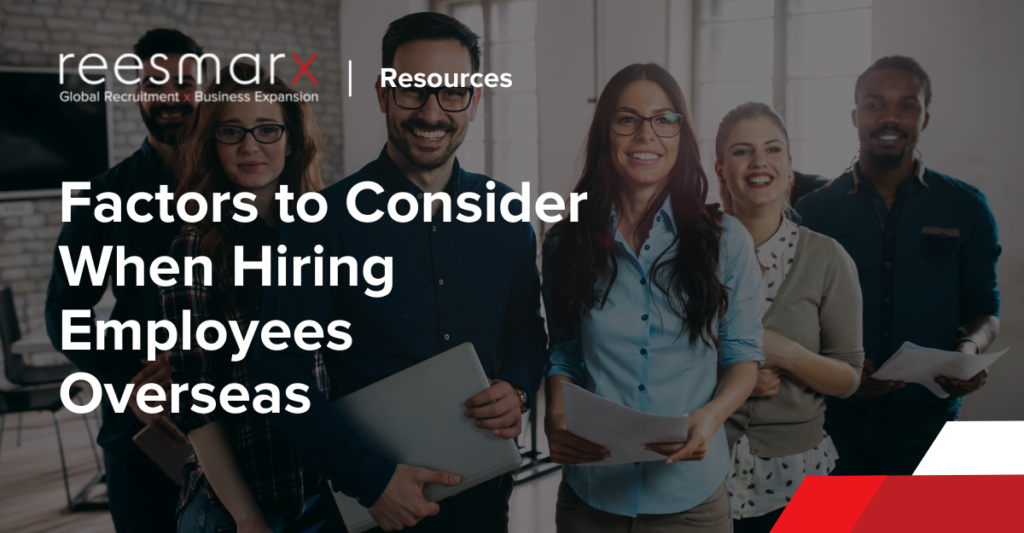 Five Factors to Consider When Hiring Employees Overseas