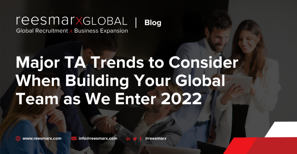 Major TA Trends to Consider When Building Your Global Team as We Enter 2022 | reesmarxGLOBAL