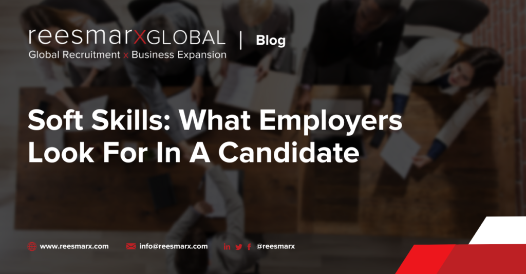 Soft Skills: What Employers Look For In A Candidate | reesmarxGLOBAL