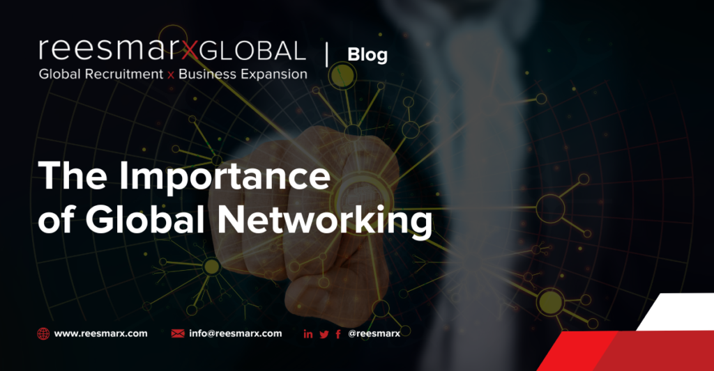 The Importance of Global Networking | reesmarxGLOBAL