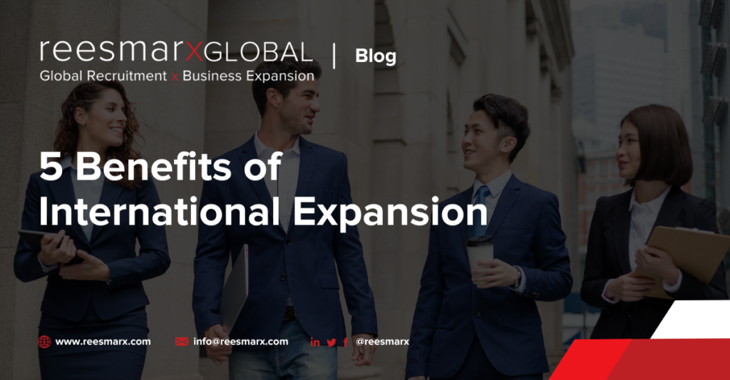 5 Benefits of International Expansion | reesmarxGLOBAL