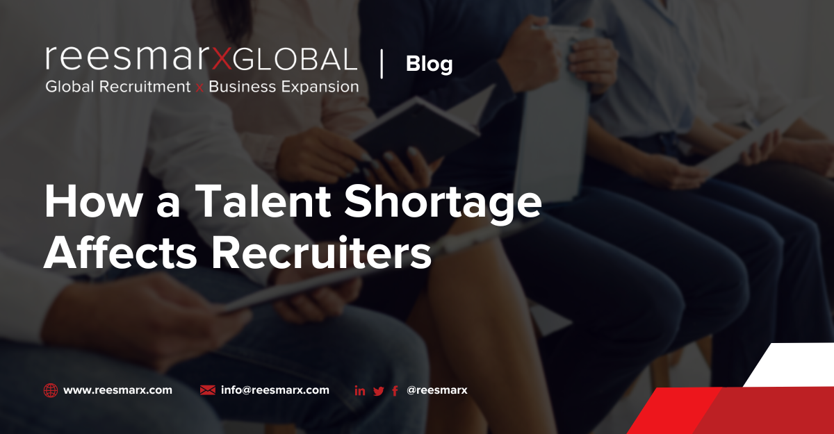 How a Talent Shortage Affects Recruiters | reesmarxGLOBAL