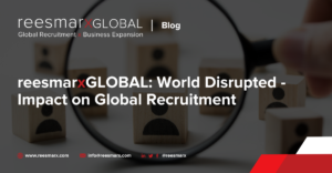 reesmarxGLOBAL- World Disrupted - Impact on Global Recruitment | reesmarxGLOBAL