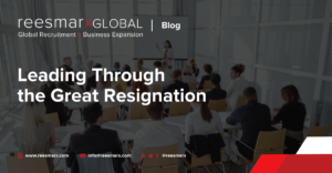 Leading Through the Great Resignation | reesmarxGLOBAL
